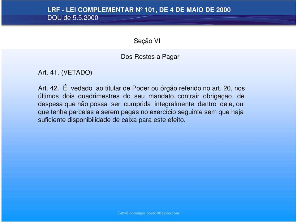 20, nos últimos dois qudrimstrs do su mndto, contrir obrigção d dsps qu não poss sr cumprid