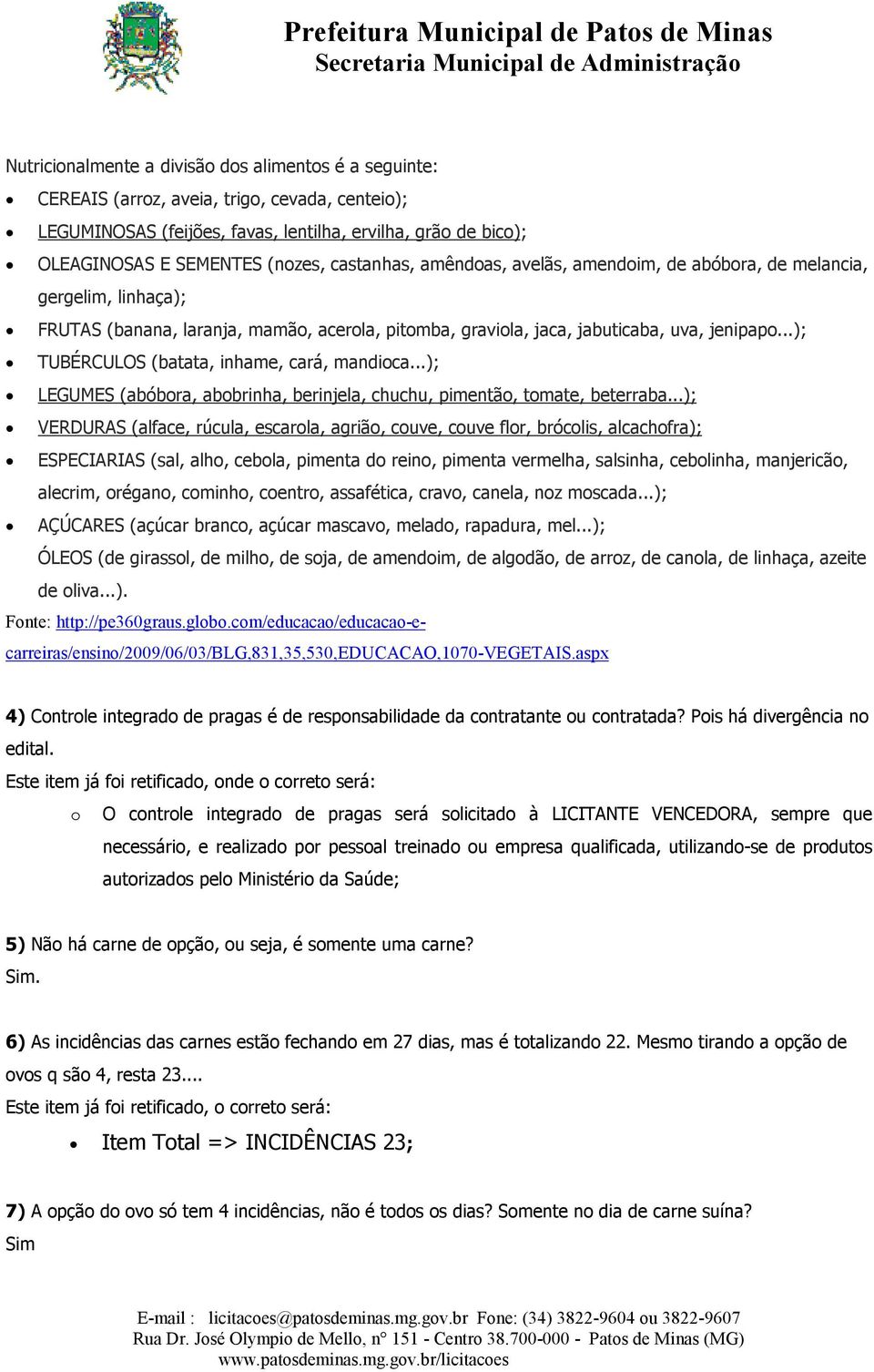 ..); TUBÉRCULOS (batata, inhame, cará, mandioca...); LEGUMES (abóbora, abobrinha, berinjela, chuchu, pimentão, tomate, beterraba.