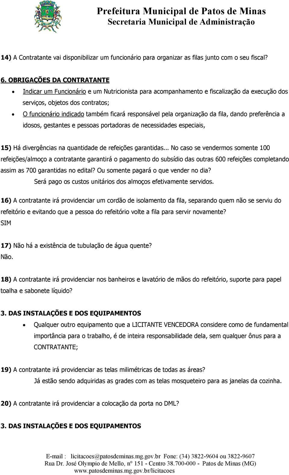 responsável pela organização da fila, dando preferência a idosos, gestantes e pessoas portadoras de necessidades especiais, 15) Há divergências na quantidade de refeições garantidas.