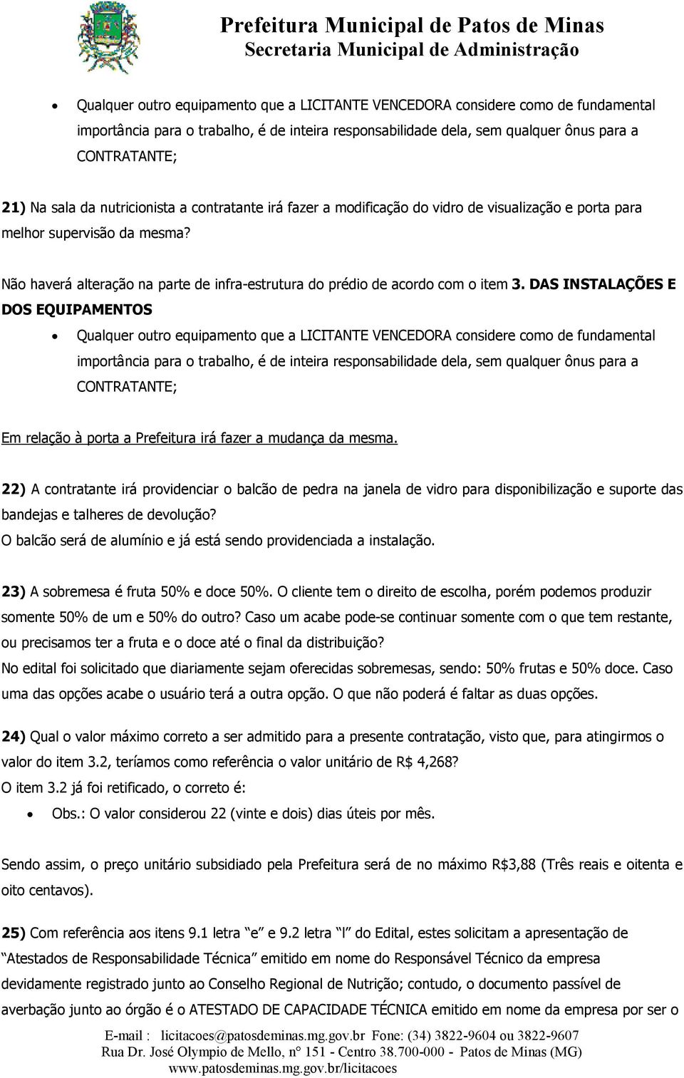 22) A contratante irá providenciar o balcão de pedra na janela de vidro para disponibilização e suporte das bandejas e talheres de devolução?