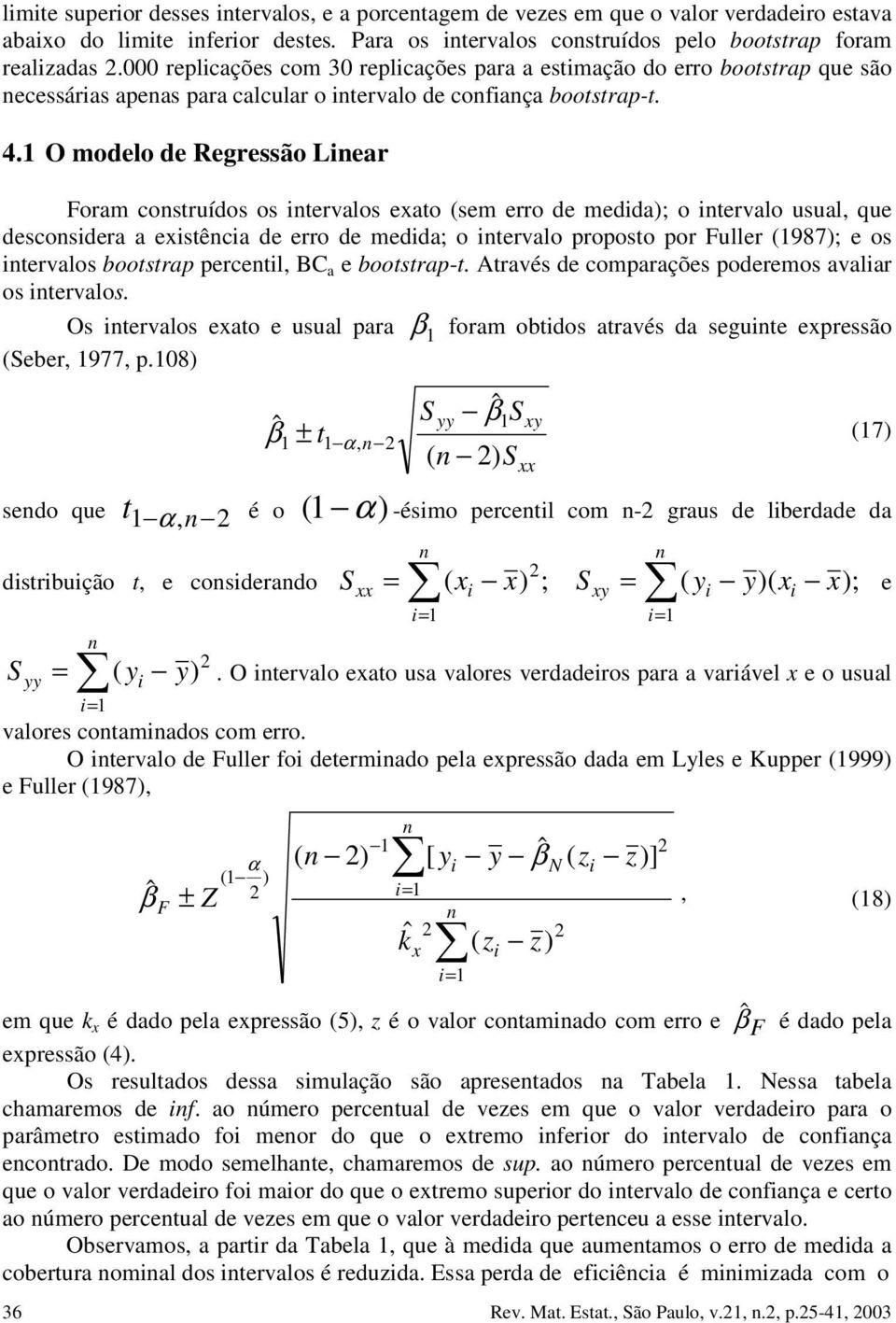 tervalo sal, qe descosdera a estêca de erro de medda; o tervalo proposto por Fller (987); e os tervalos bootstrap percetl, BC a e bootstrap-t Através de comparações poderemos avalar os tervalos Os