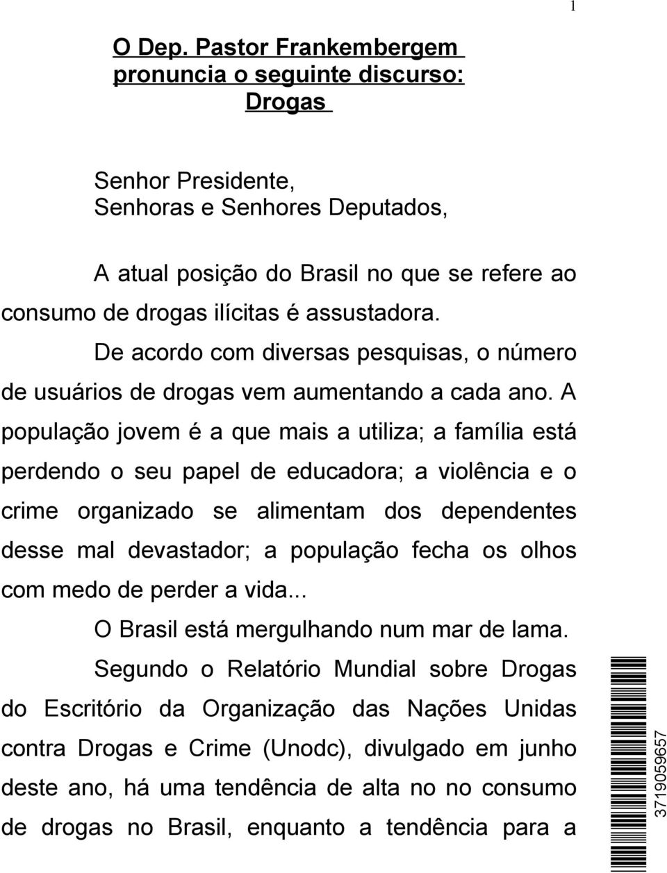 De acordo com diversas pesquisas, o número de usuários de drogas vem aumentando a cada ano.