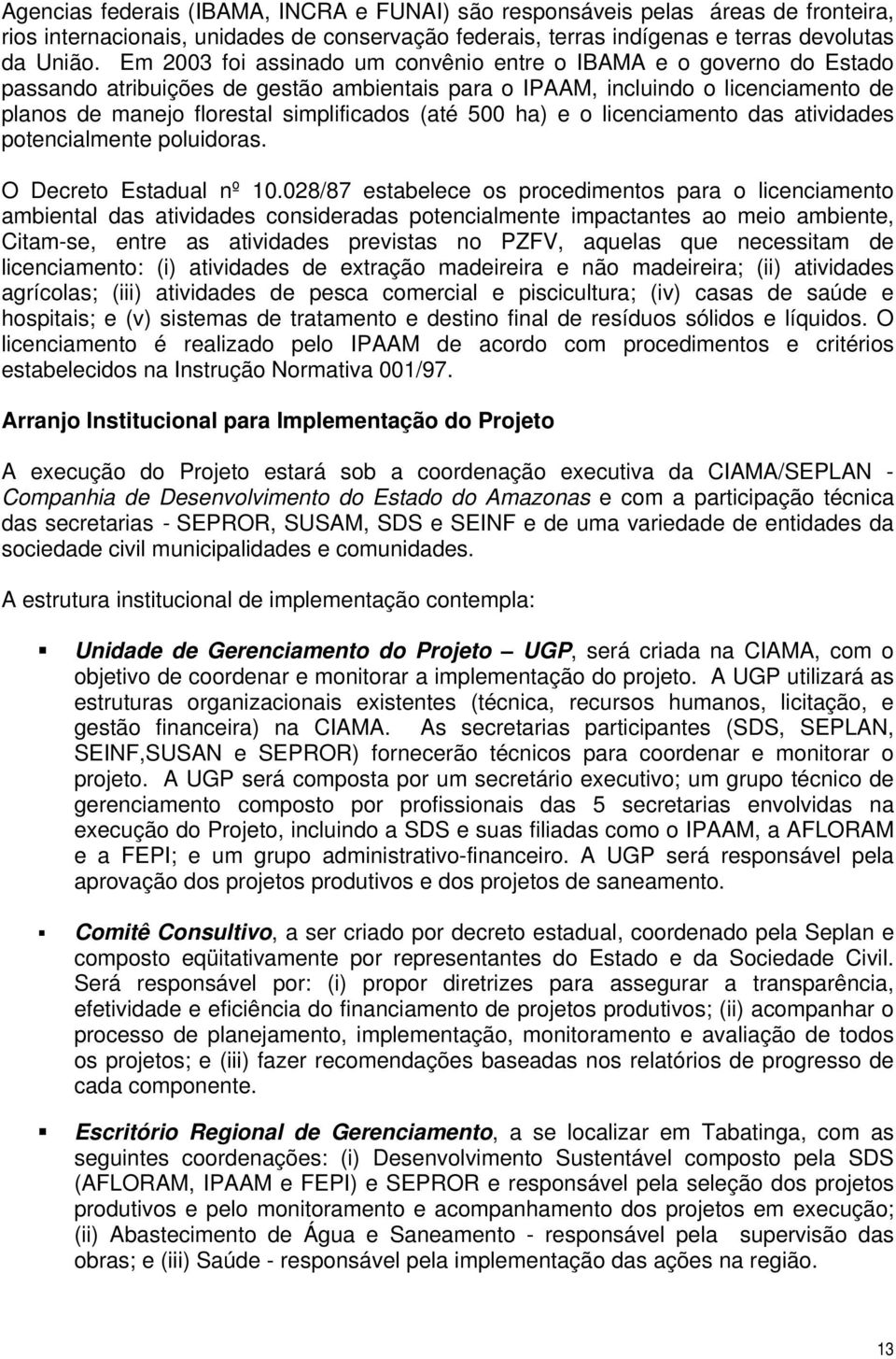 500 ha) e o licenciamento das atividades potencialmente poluidoras. O Decreto Estadual nº 10.