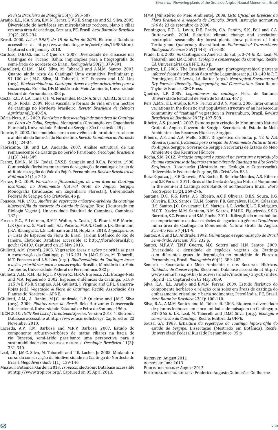985, de 18 de julho de 2000. Eletronic Database accessible at http://www.planalto.gov.br/ccivil/leis/l9985.htm/. Captured on 8 January 2010. Cardoso, D.B.O.S. and L.P. Queiroz. 2007.