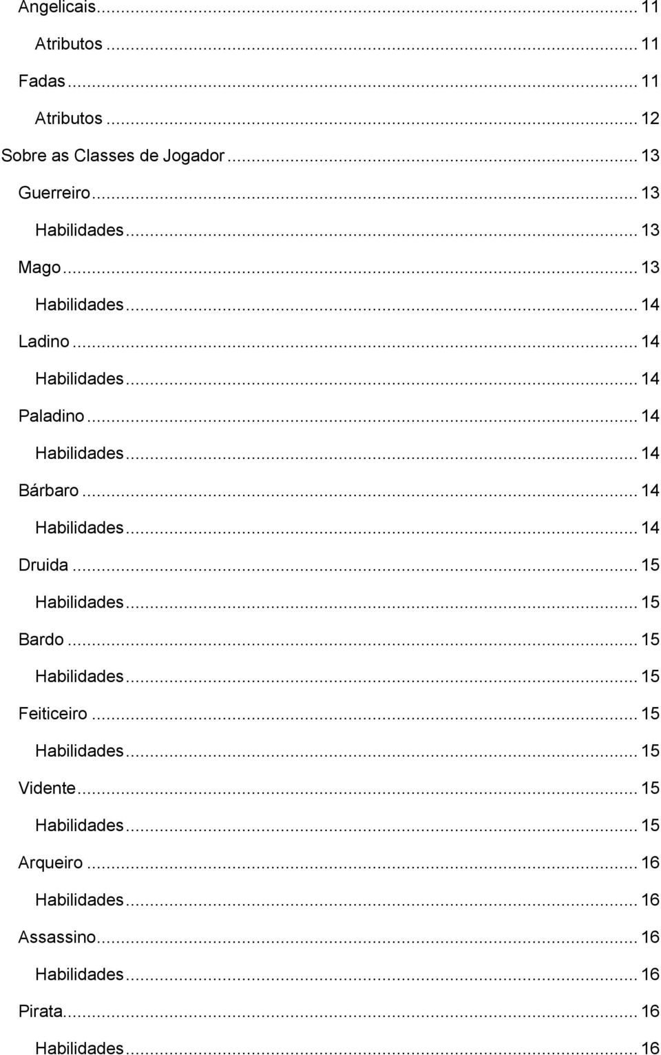 .. 14... 14 Druida... 15... 15 Bardo... 15... 15 Feiticeiro... 15... 15 Vidente... 15... 15 Arqueiro.