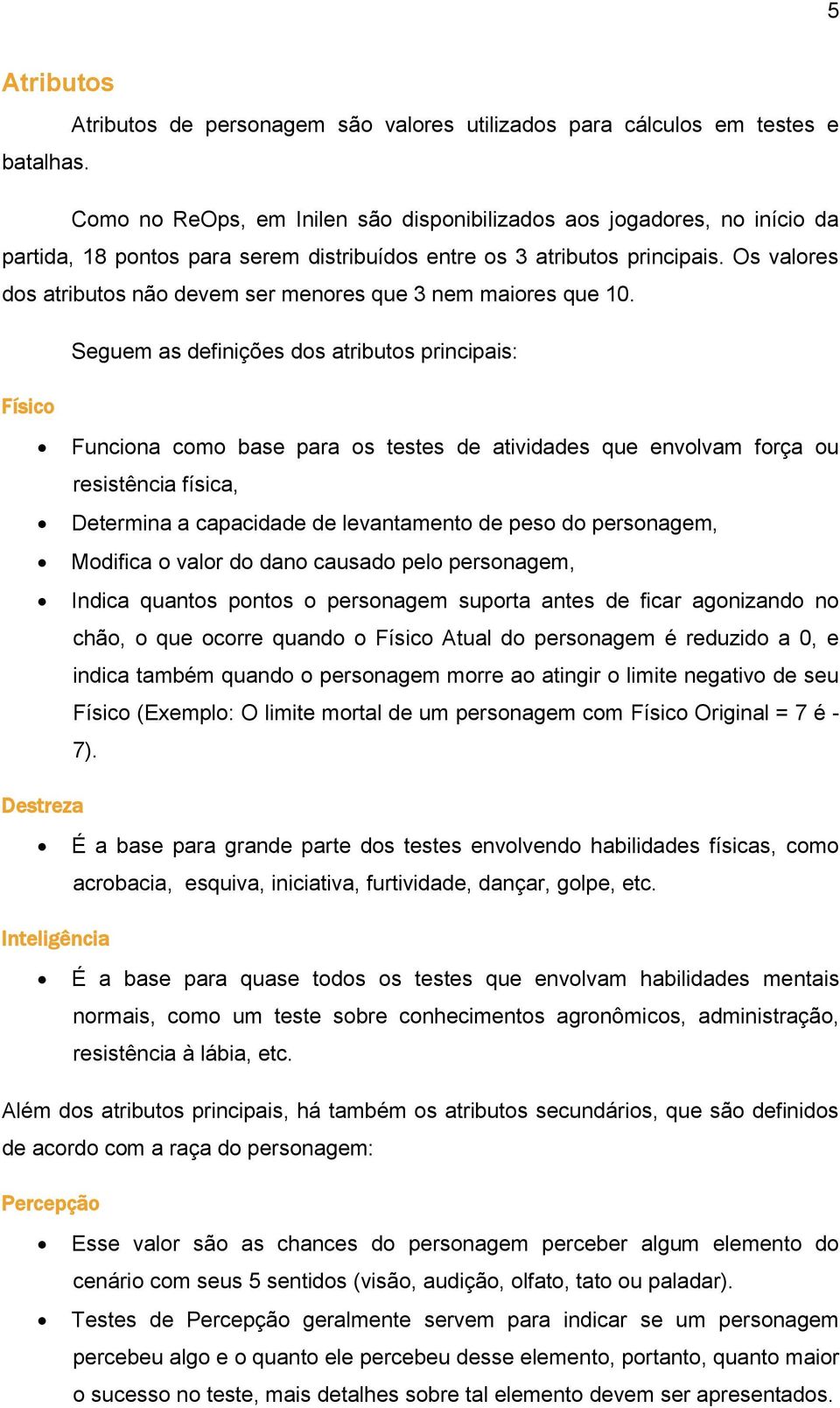 Os valores dos atributos não devem ser menores que 3 nem maiores que 10.