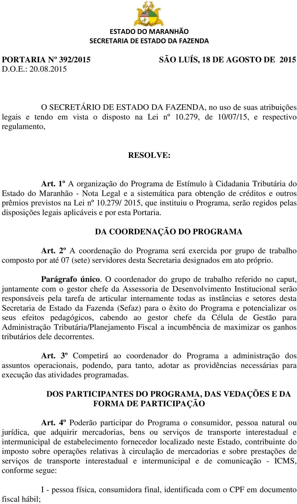 1º A organização do Programa de Estímulo à Cidadania Tributária do Estado do Maranhão - Nota Legal e a sistemática para obtenção de créditos e outros prêmios previstos na Lei nº 10.