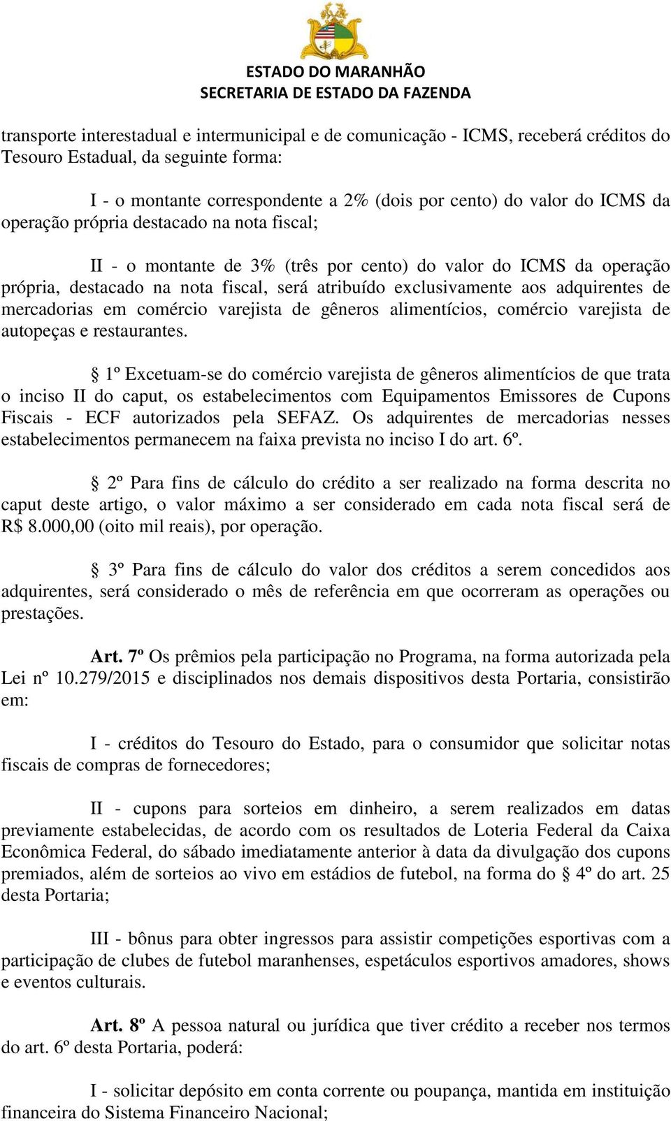 mercadorias em comércio varejista de gêneros alimentícios, comércio varejista de autopeças e restaurantes.