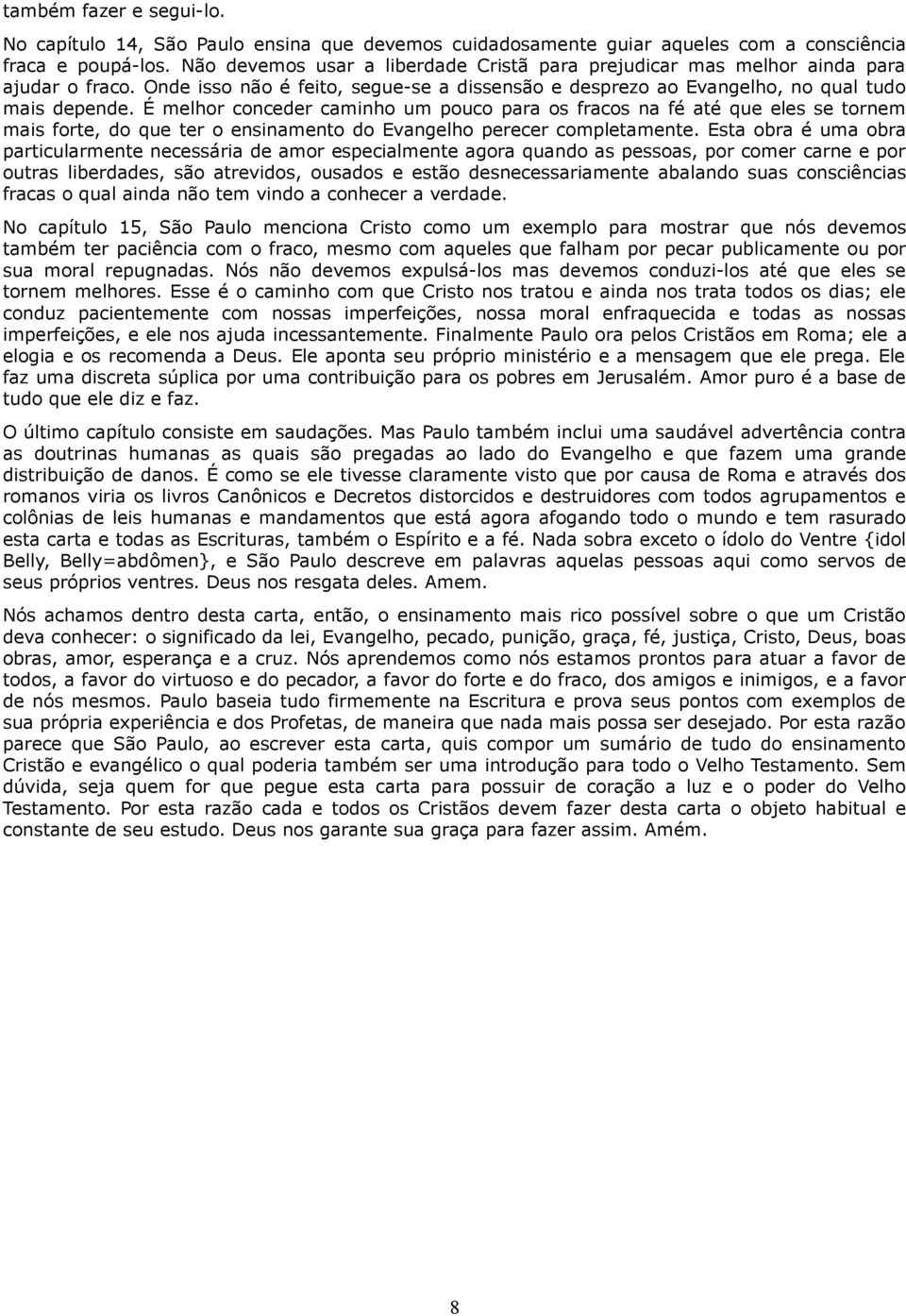 É melhor conceder caminho um pouco para os fracos na fé até que eles se tornem mais forte, do que ter o ensinamento do Evangelho perecer completamente.