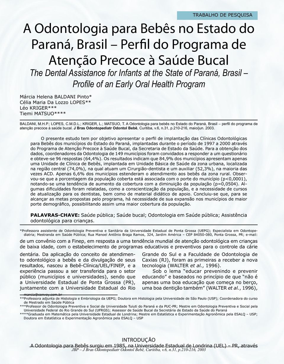 A Odontologia para bebês no Estado do Paraná, Brasil perfi l do programa de atenção precoce à saúde bucal. J Bras Odontopediatr Odontol Bebê, Curitiba, v.6, n.31, p.210-216, maio/jun. 2003.
