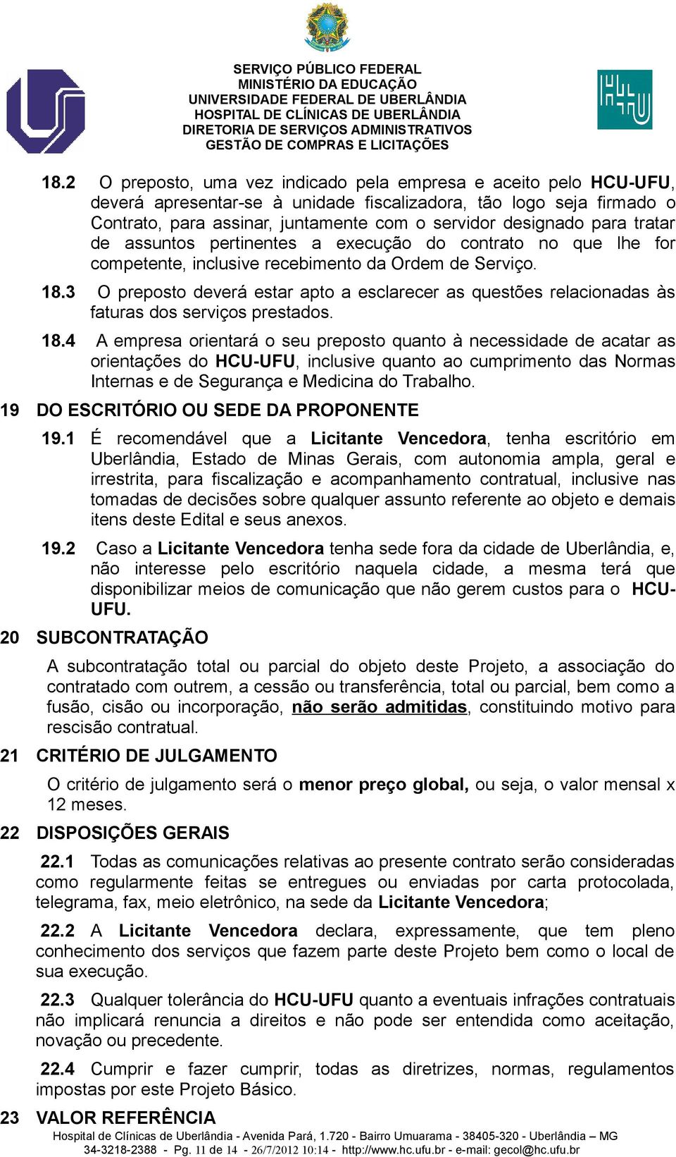 3 O preposto deverá estar apto a esclarecer as questões relacionadas às faturas dos serviços prestados. 18.