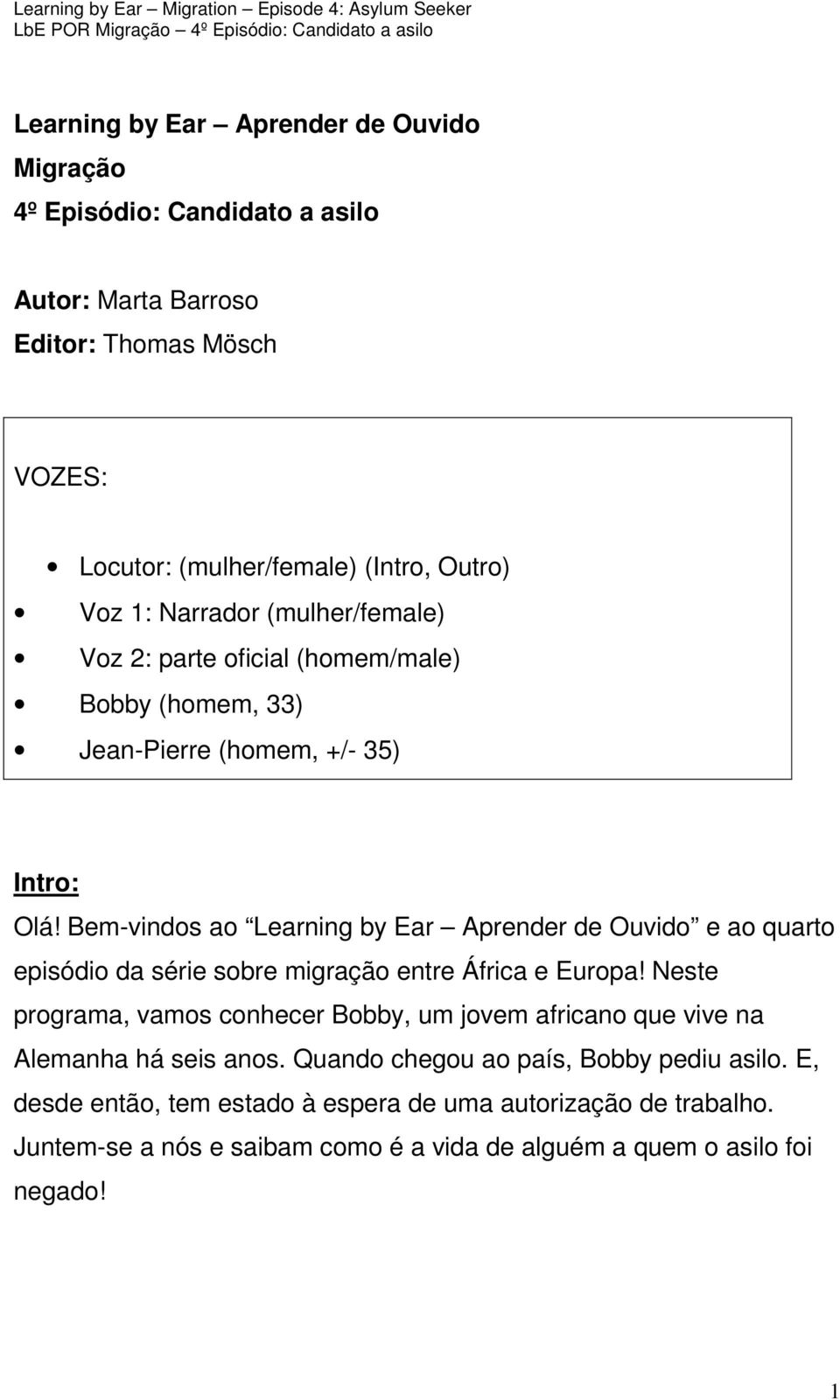 Bem-vindos ao Learning by Ear Aprender de Ouvido e ao quarto episódio da série sobre migração entre África e Europa!