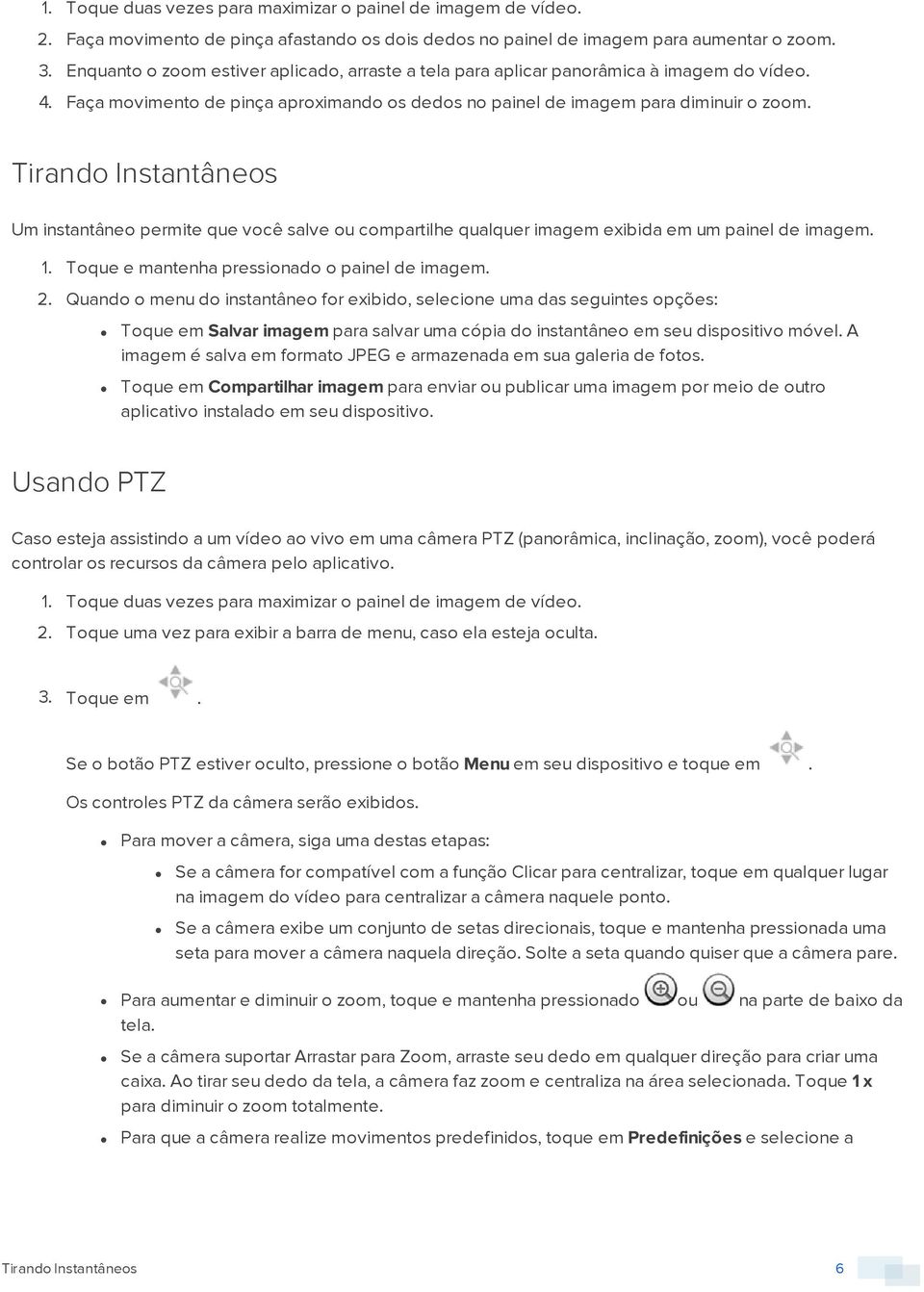 Tirand Instantânes Um instantâne permite que vcê salve u cmpartilhe qualquer imagem exibida em um painel de imagem. 1. Tque e mantenha pressinad painel de imagem. 2.