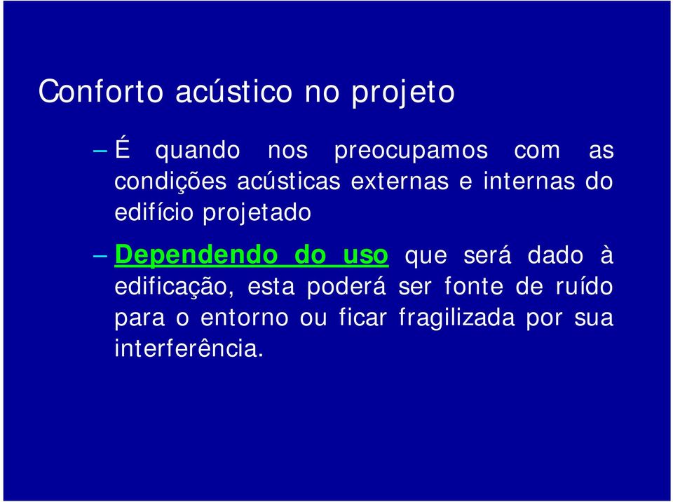 Dependendo do uso que será dado à edificação, esta poderá ser