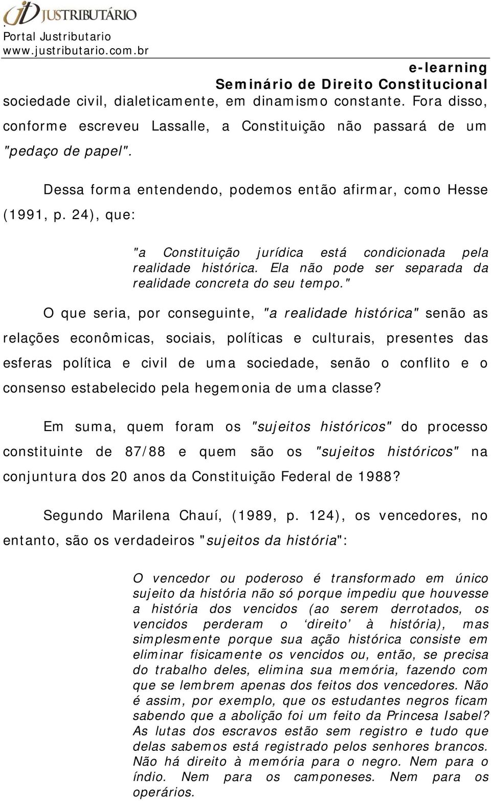 Ela não pode ser separada da realidade concreta do seu tempo.