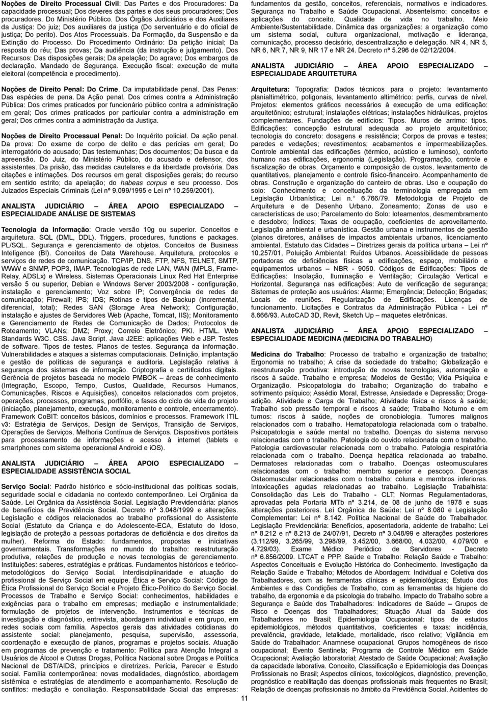 Da Formação, da Suspensão e da Extinção do Processo. Do Procedimento Ordinário: Da petição inicial; Da resposta do réu; Das provas; Da audiência (da instrução e julgamento).