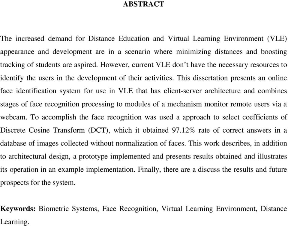 This dissertation presents an online face identification system for use in VLE that has client-server architecture and combines stages of face recognition processing to modules of a mechanism monitor