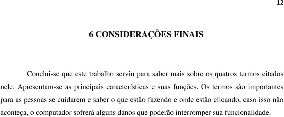 Os termos são importantes para as pessoas se cuidarem e saber o que estão fazendo e onde estão