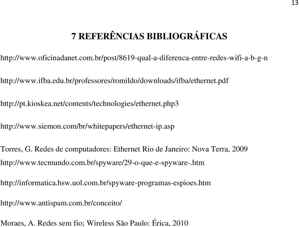 com/br/whitepapers/ethernet-ip.asp Torres, G. Redes de computadores: Ethernet Rio de Janeiro: Nova Terra, 2009 http://www.tecmundo.com.br/spyware/29-o-que-e-spyware-.