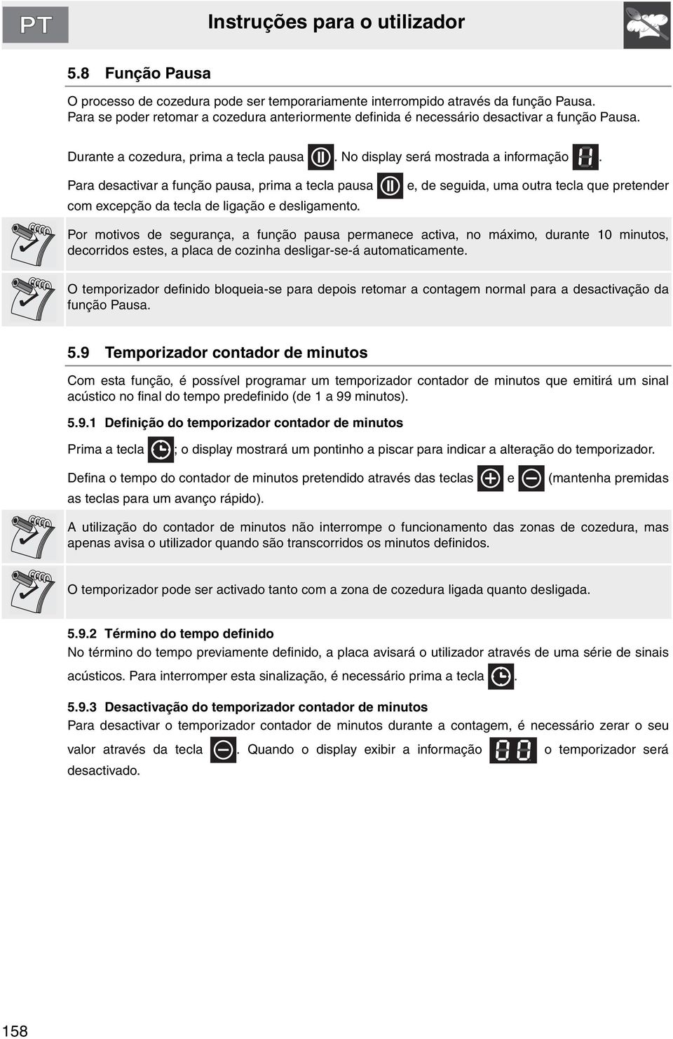 Para desactivar a função pausa, prima a tecla pausa com excepção da tecla de ligação e desligamento.