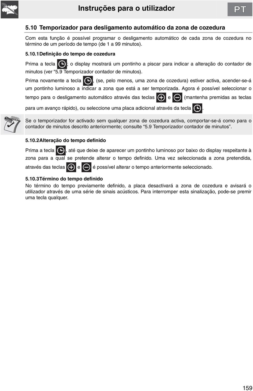 minutos). 5.10.1Definição do tempo de cozedura Prima a tecla ; o display mostrará um pontinho a piscar para indicar a alteração do contador de minutos (ver 5.9 Temporizador contador de minutos).