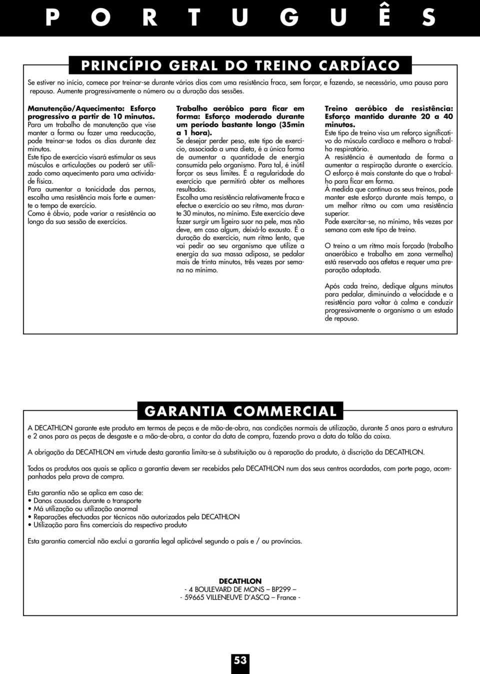 Para um trabalho de manutenção que vise manter a forma ou fazer uma reeducação, pode treinar-se todos os dias durante dez minutos.