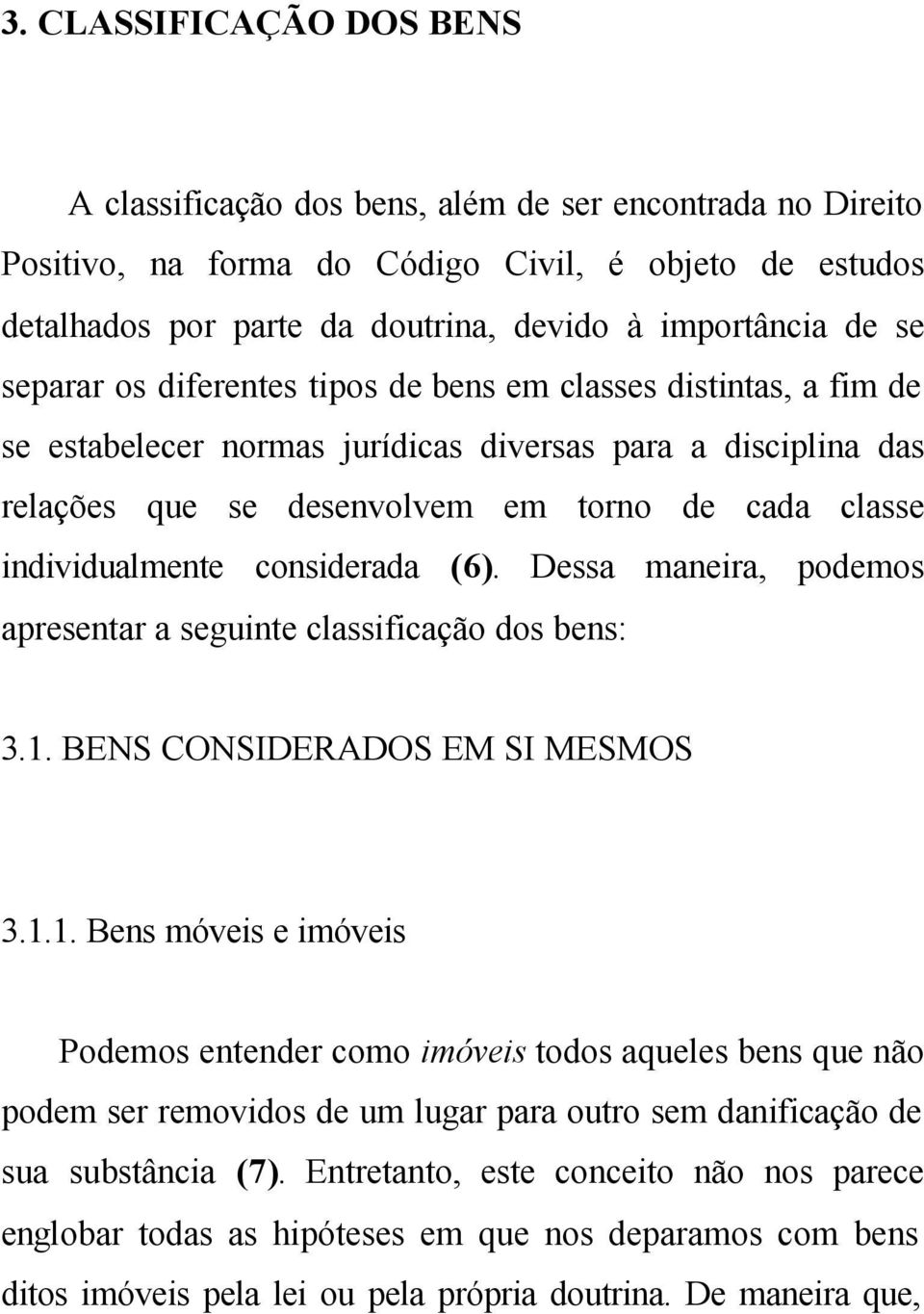 individualmente considerada (6). Dessa maneira, podemos apresentar a seguinte classificação dos bens: 3.1.