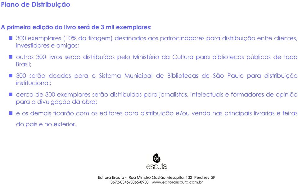 Sistema Municipal de Bibliotecas de São Paulo para distribuição institucional; cerca de 300 exemplares serão distribuídos para jornalistas, intelectuais e