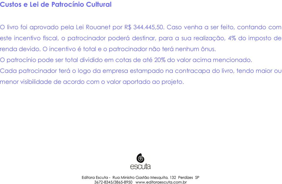 renda devido. O incentivo é total e o patrocinador não terá nenhum ônus.