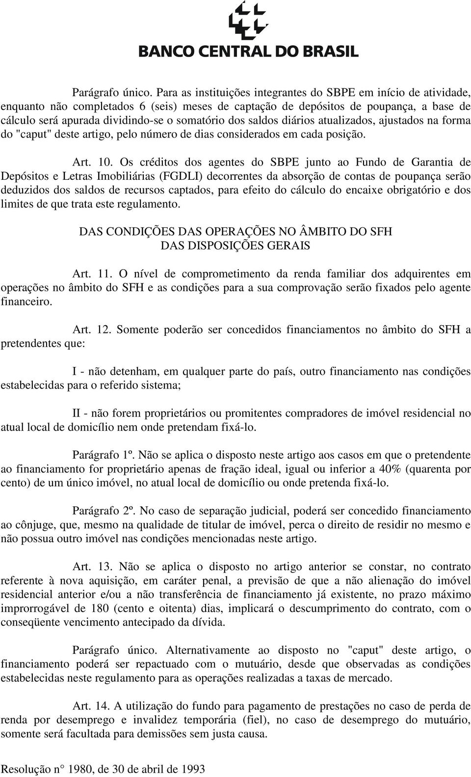 dos saldos diários atualizados, ajustados na forma do "caput" deste artigo, pelo número de dias considerados em cada posição. Art. 10.