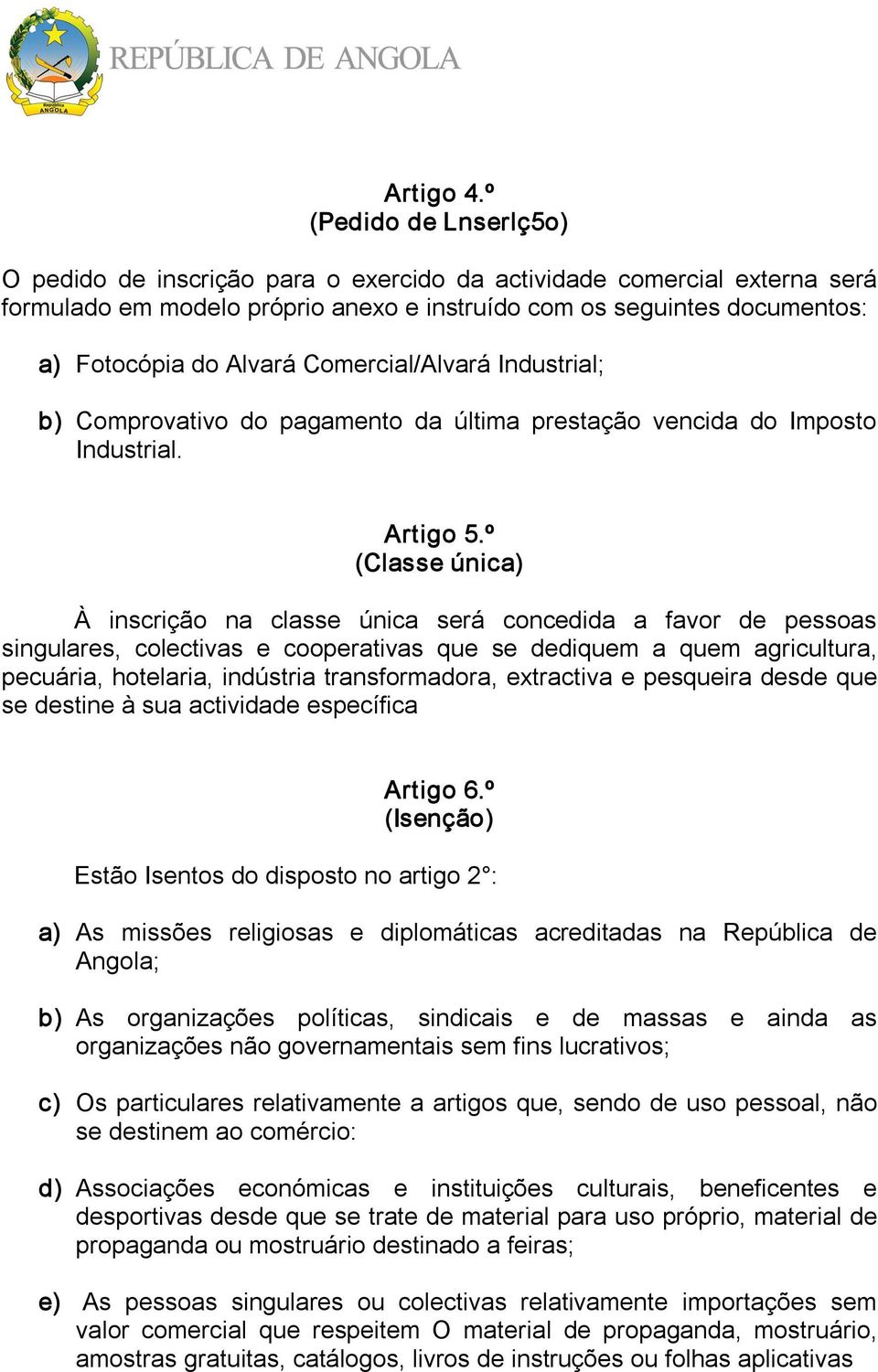 Comercial/Alvará Industrial; b) Comprovativo do pagamento da última prestação vencida do Imposto Industrial. Artigo 5.