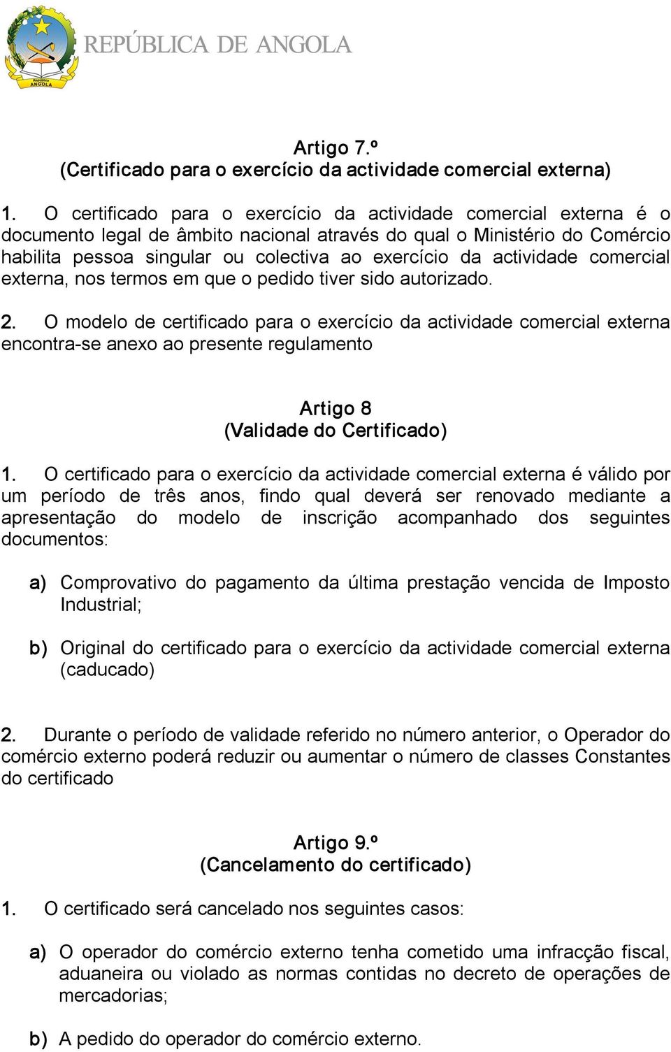 actividade comercial externa, nos termos em que o pedido tiver sido autorizado. 2.