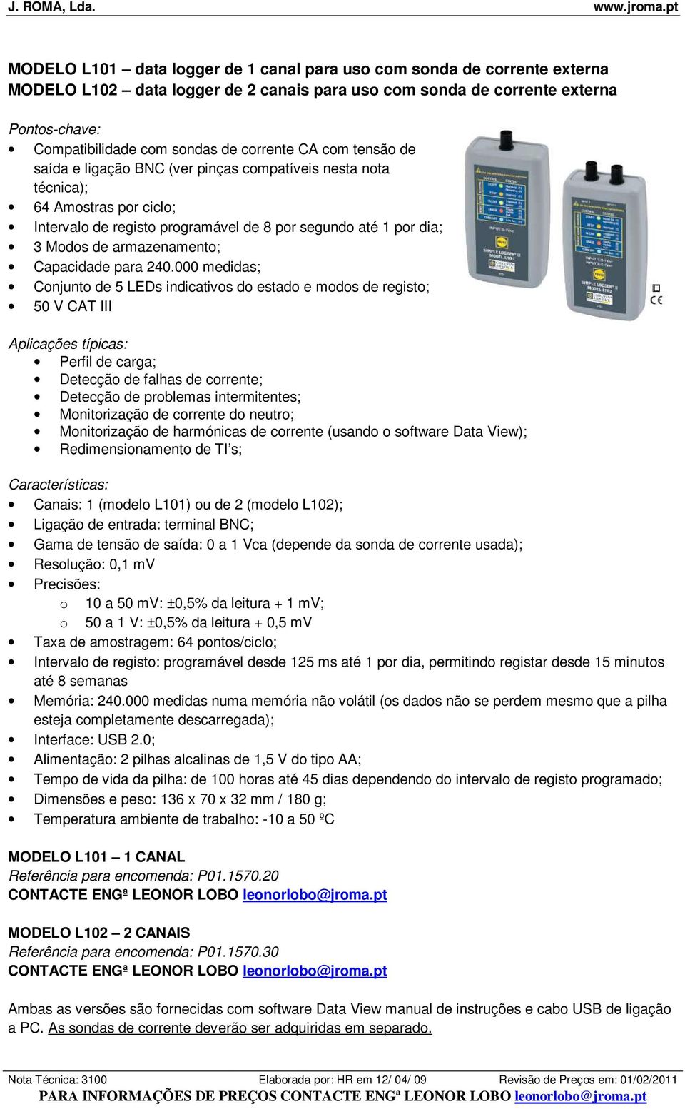 000 medidas; Conjunto de 5 LEDs indicativos do estado e modos de registo; 50 V CAT III Perfil de carga; Detecção de falhas de corrente; Detecção de problemas intermitentes; Monitorização de corrente