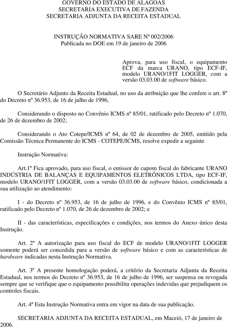 8º do Decreto nº 36.953, de 16 de julho de 1996, Considerando o disposto no Convênio nº 85/01, ratificado pelo Decreto nº 1.