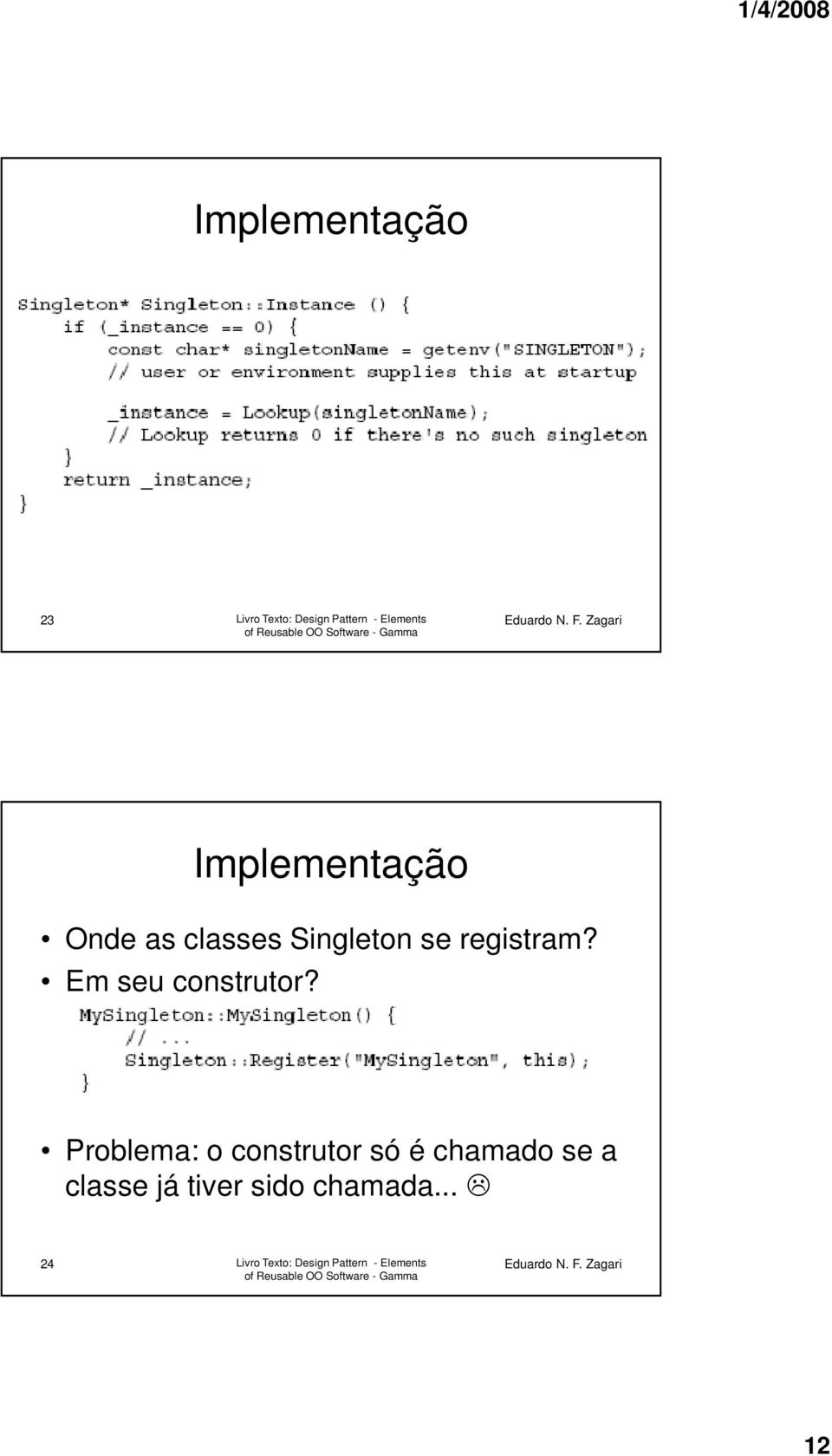 Problema: o construtor só é chamado se a classe já