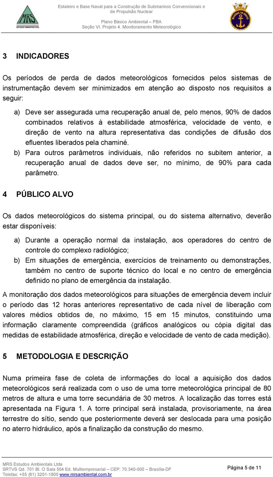 liberados pela chaminé. b) Para outros parâmetros individuais, não referidos no subitem anterior, a recuperação anual de dados deve ser, no mínimo, de 90% para cada parâmetro.