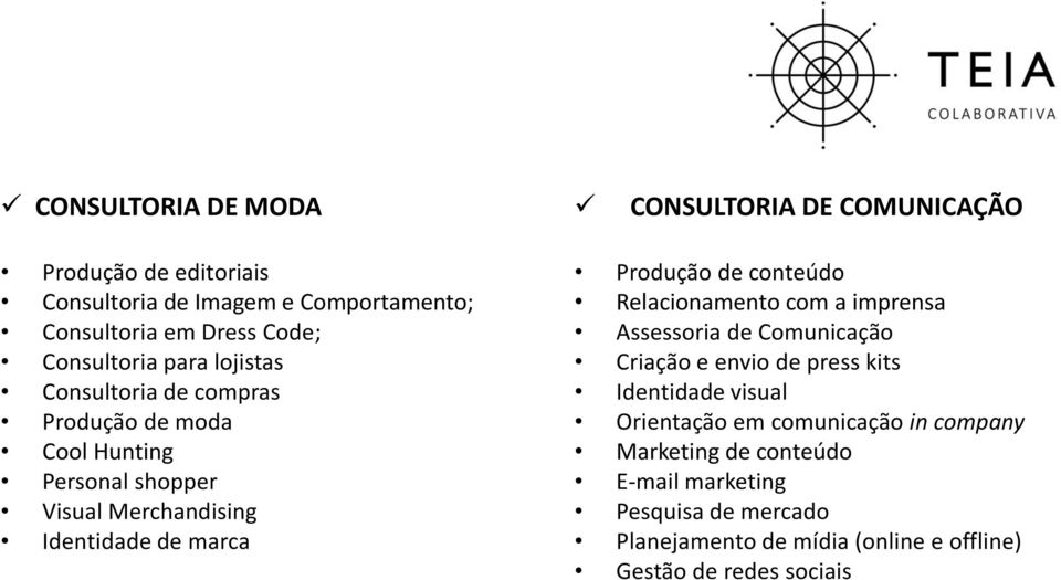 Produção de conteúdo Relacionamento com a imprensa Assessoria de Comunicação Criação e envio de press kits Identidade visual Orientação em