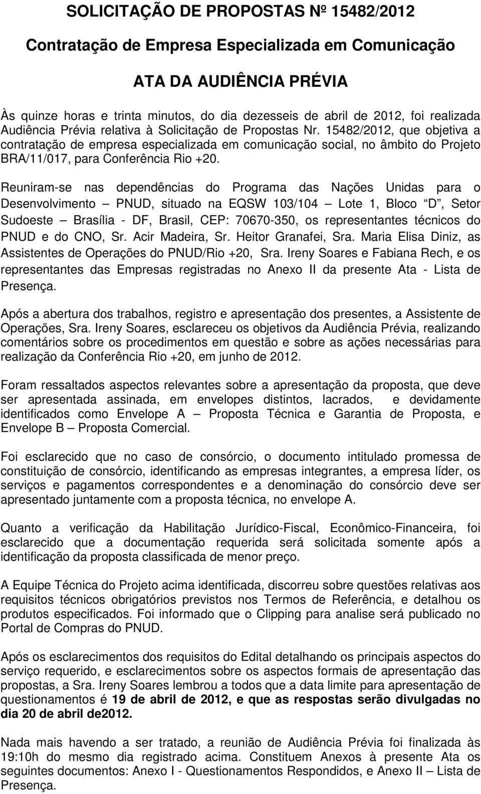 15482/2012, que objetiva a contratação de empresa especializada em comunicação social, no âmbito do Projeto BRA/11/017, para Conferência Rio +20.