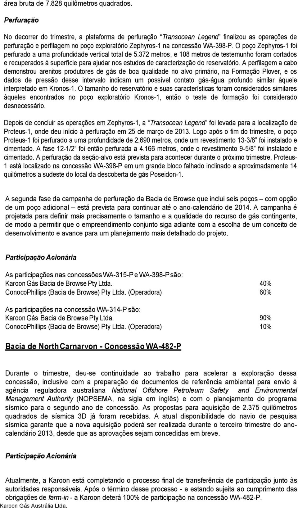 O poço Zephyros1 foi perfurado a uma profundidade vertical total de 5.