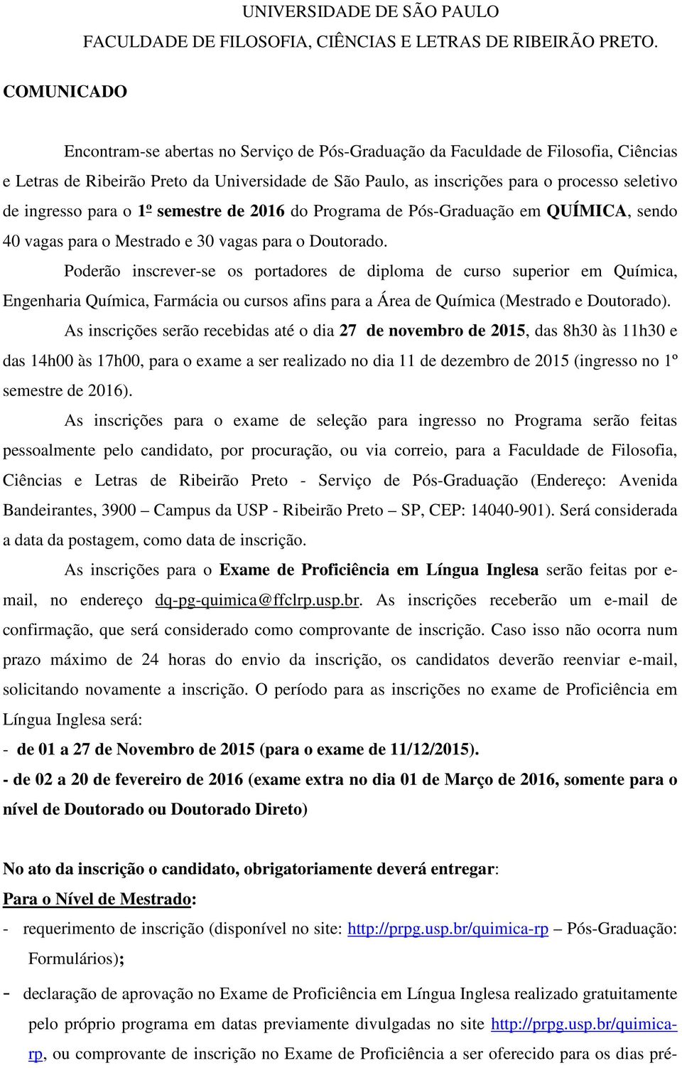 ingresso para o 1º semestre de 2016 do Programa de Pós-Graduação em QUÍMICA, sendo 40 vagas para o Mestrado e 30 vagas para o Doutorado.