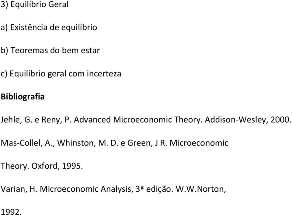 Advanced Microeconomic Theory. Addison-Wesley, 2000. Mas-Collel, A., Whinston, M. D.