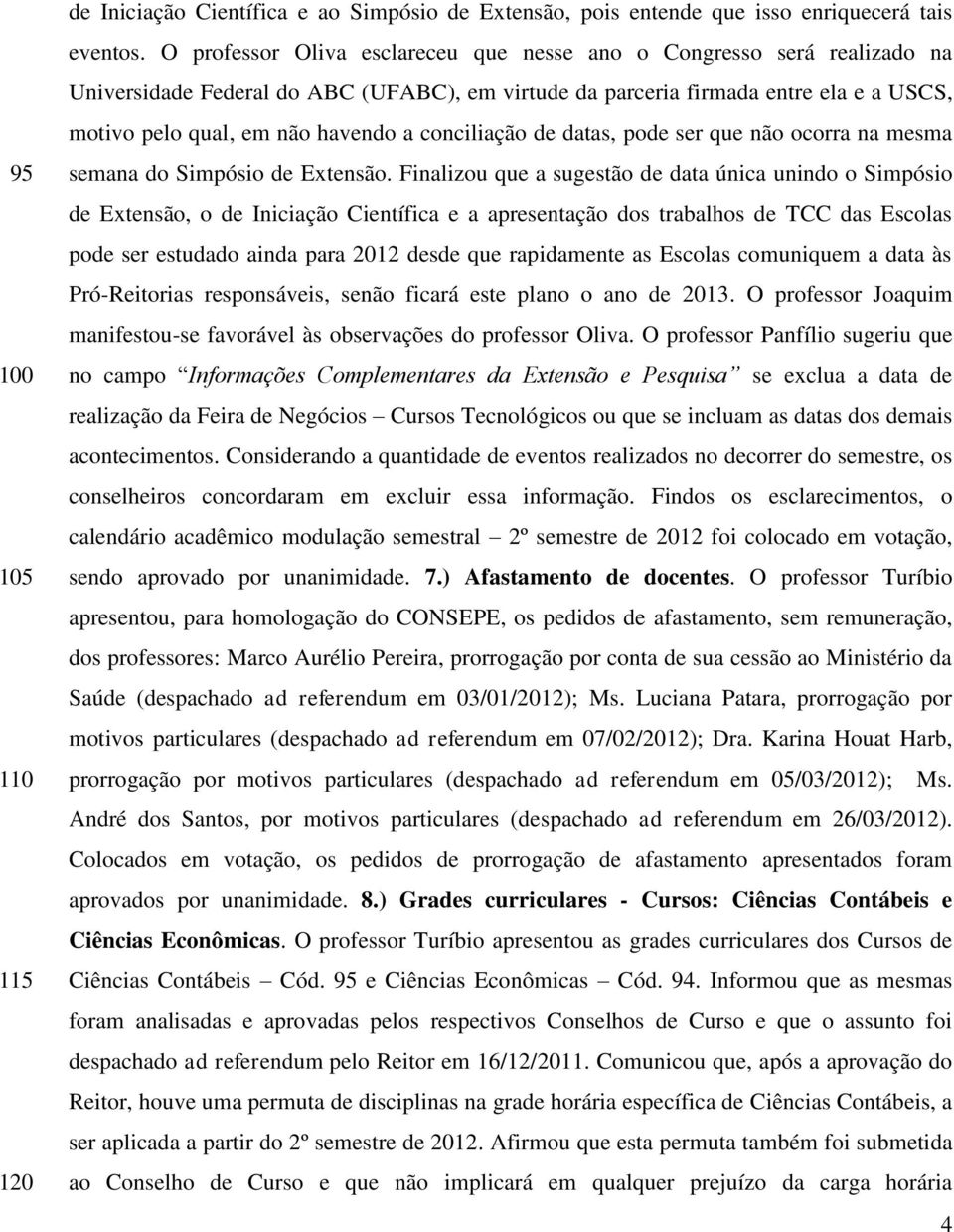 conciliação de datas, pode ser que não ocorra na mesma semana do Simpósio de Extensão.