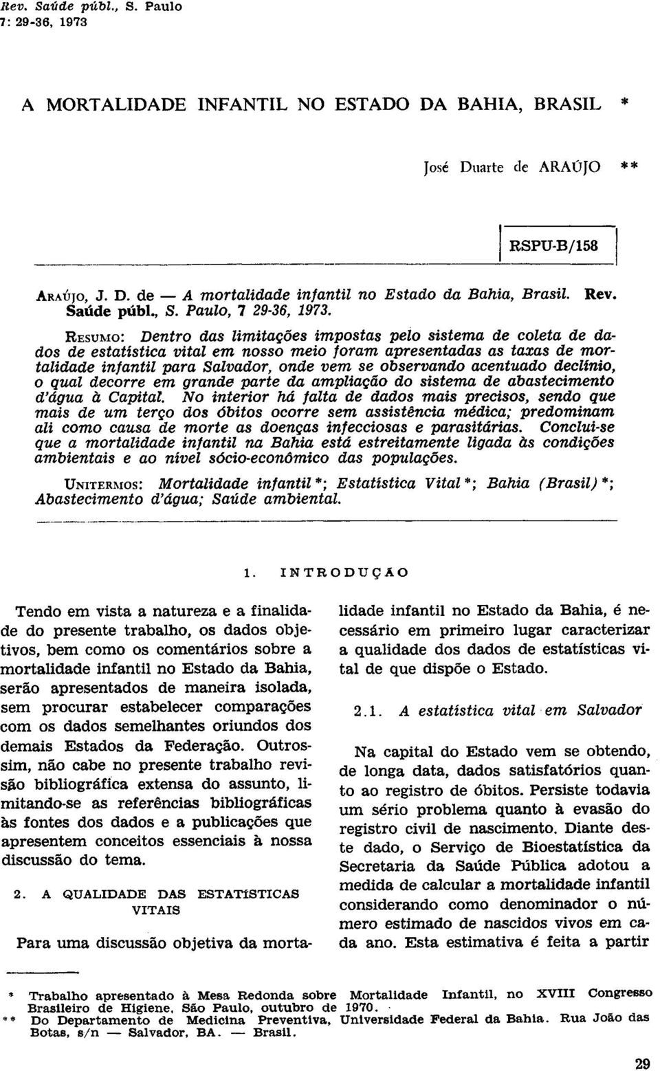 acentuado declínio, o qual decorre em grande parte da ampliação do sistema de abastecimento d'água à Capital.