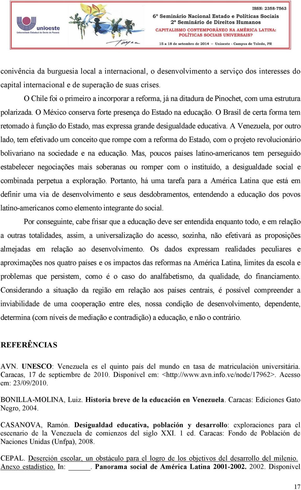 O Brasil de certa forma tem retomado à função do Estado, mas expressa grande desigualdade educativa.