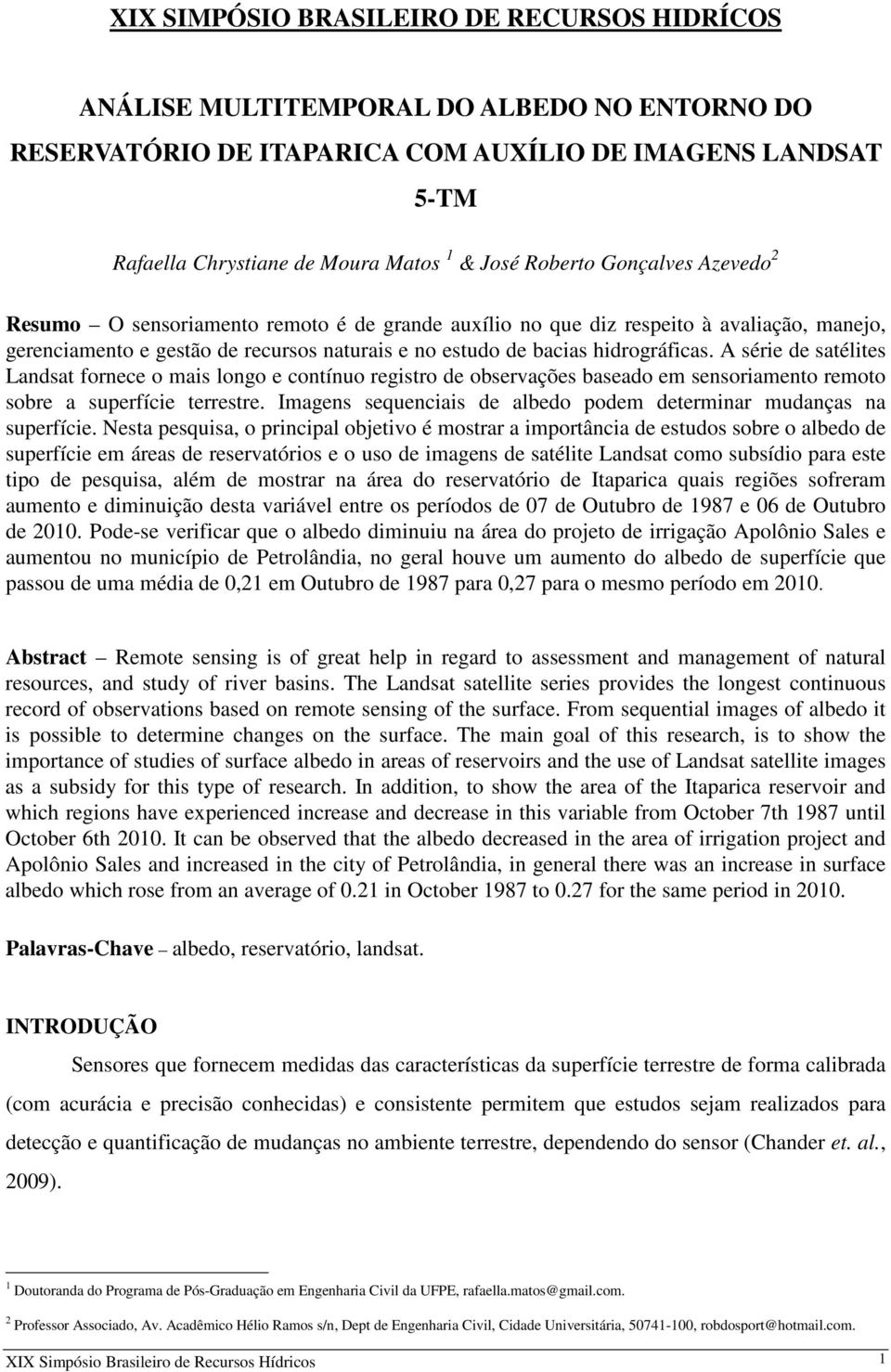 A série de satélites Landsat fornece o mais longo e contínuo registro de observações baseado em sensoriamento remoto sobre a superfície terrestre.