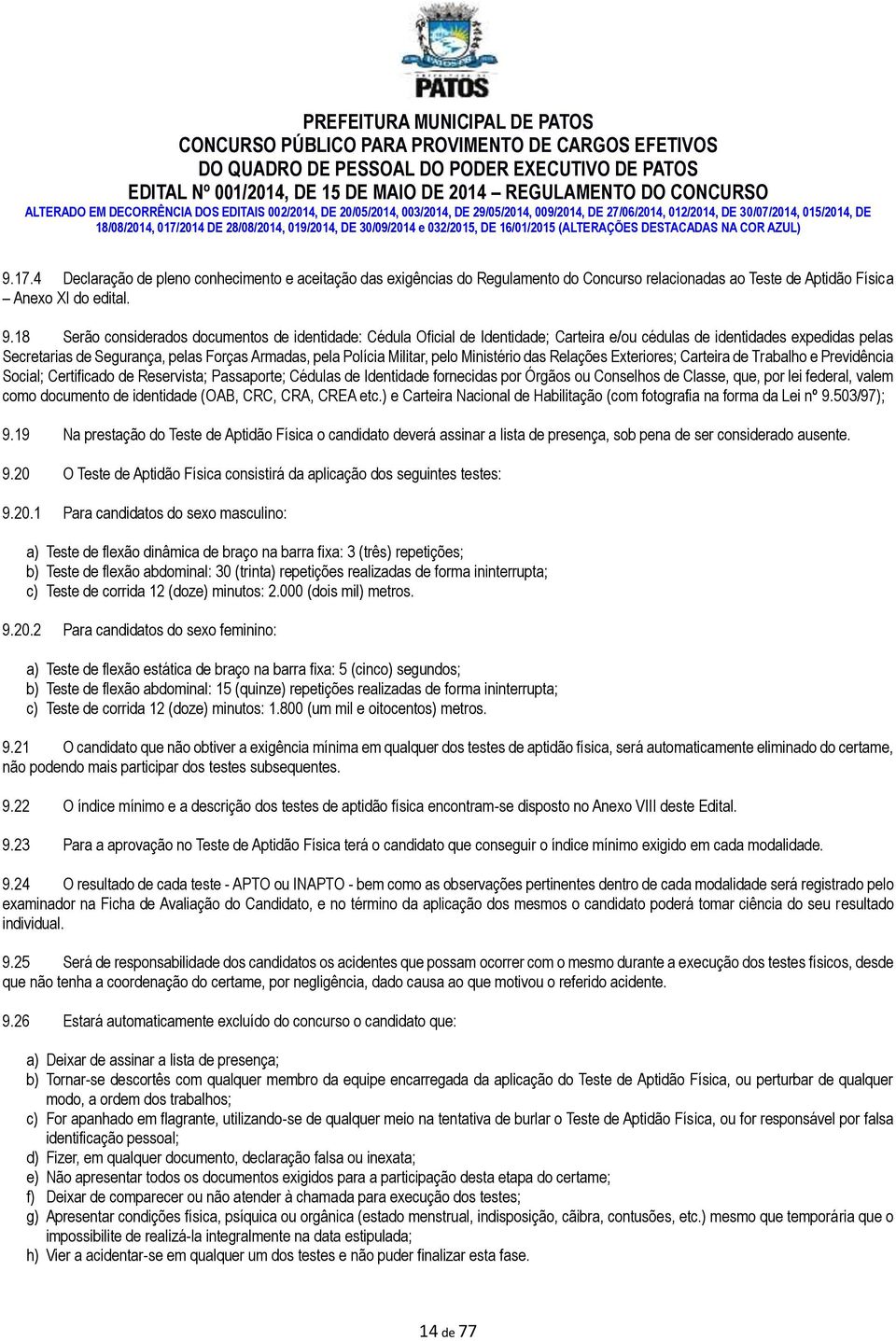 Militar, pelo Ministério das Relações Exteriores; Carteira de Trabalho e Previdência Social; Certificado de Reservista; Passaporte; Cédulas de Identidade fornecidas por Órgãos ou Conselhos de Classe,