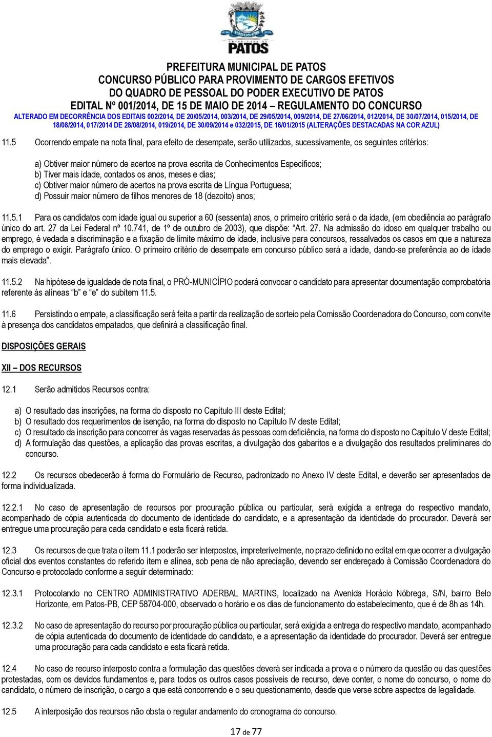 anos; 11.5.1 Para os candidatos com idade igual ou superior a 60 (sessenta) anos, o primeiro critério será o da idade, (em obediência ao parágrafo único do art. 27 da Lei Federal nº 10.