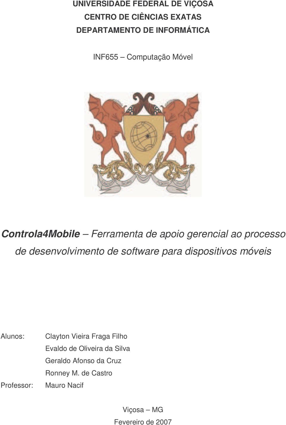 de software para dispositivos móveis Alunos: Professor: Clayton Vieira Fraga Filho Evaldo de