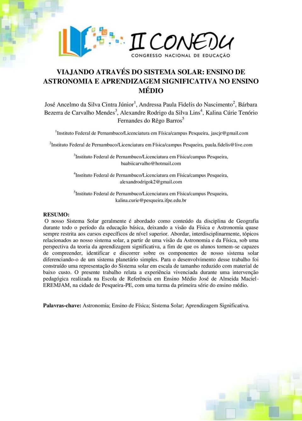 com 2 Instituto Federal de Pernambuco/Licenciatura em Física/campus Pesqueira, paula.fidelis@live.com 3 Instituto Federal de Pernambuco/Licenciatura em Física/campus Pesqueira, baabiicarvalho@hotmail.