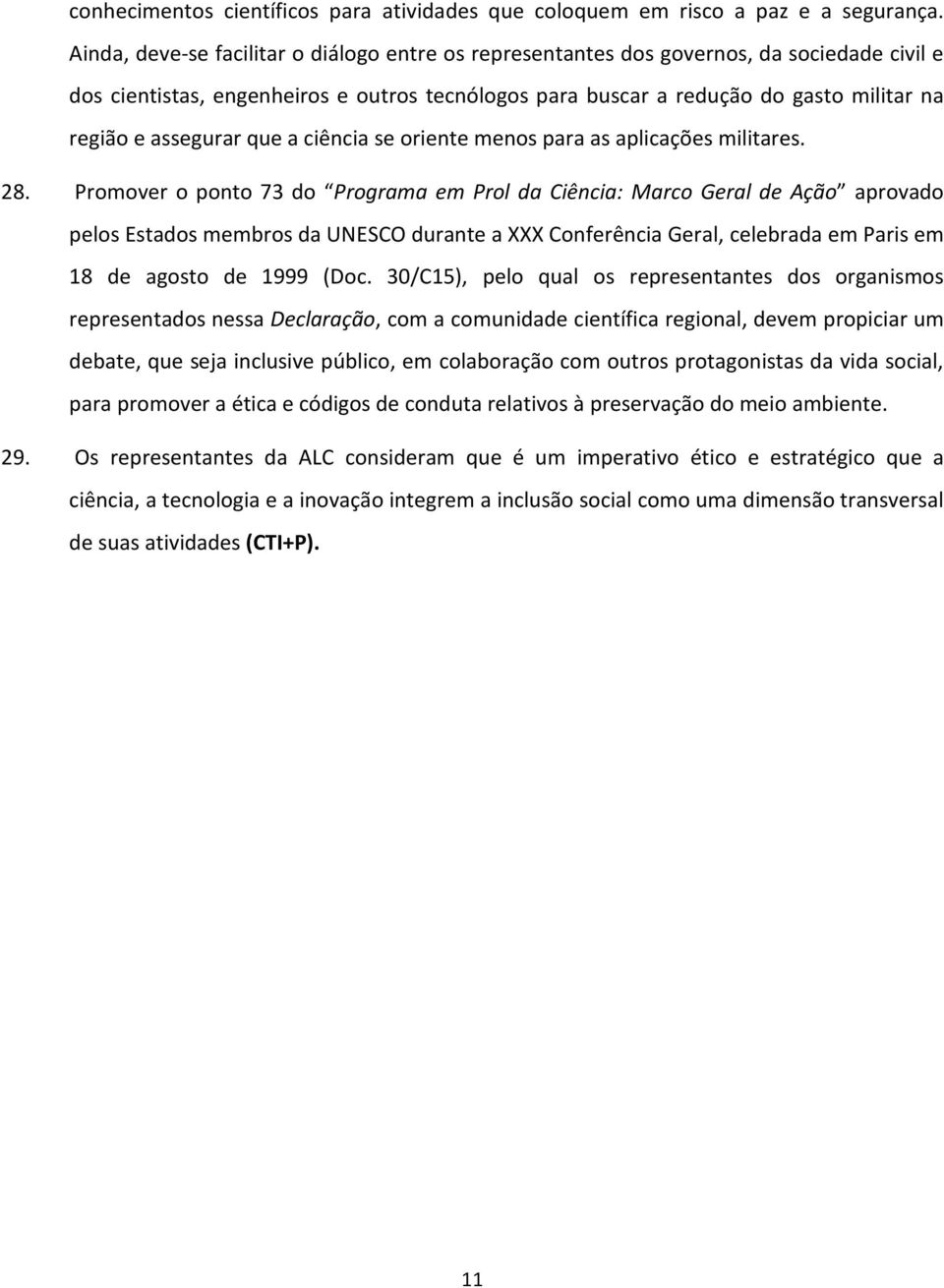 assegurar que a ciência se oriente menos para as aplicações militares. 28.